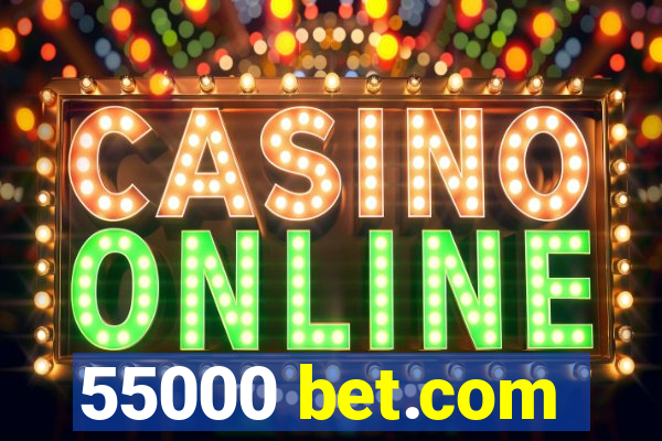 55000 bet.com